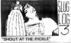 Slug_Log_3-Shout_At_The_Pickle